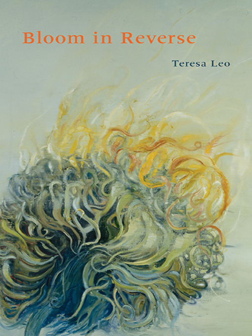 Title details for Bloom in Reverse by Teresa Leo - Available